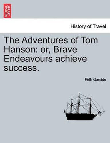 Cover image for The Adventures of Tom Hanson: Or, Brave Endeavours Achieve Success.