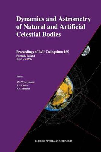 Cover image for Dynamics and Astrometry of Natural and Artificial Celestial Bodies: Proceedings of IAU Colloquium 165 Poznan, Poland July 1 - 5, 1996