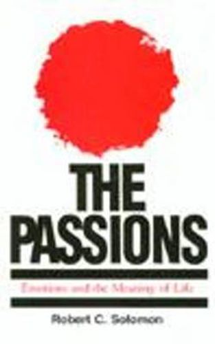 Cover image for The Passions: Emotions and the Meaning of Life