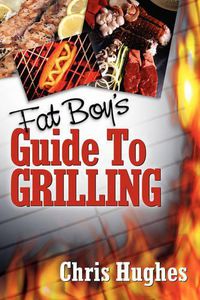 Cover image for Fat Boy's Guide to Grilling