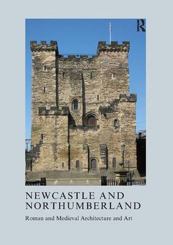 Cover image for Newcastle and Northumberland: Roman and Medieval Architecture and Art