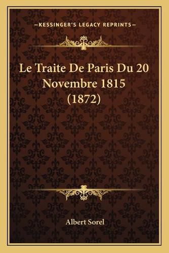 Le Traite de Paris Du 20 Novembre 1815 (1872)