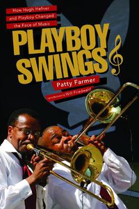 Cover image for Playboy Swings: How Hugh Hefner and Playboy Changed the Face of Music