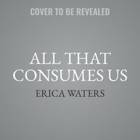 Cover image for All That Consumes Us