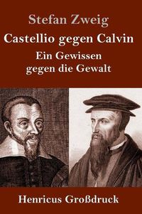 Cover image for Castellio gegen Calvin (Grossdruck): Ein Gewissen gegen die Gewalt