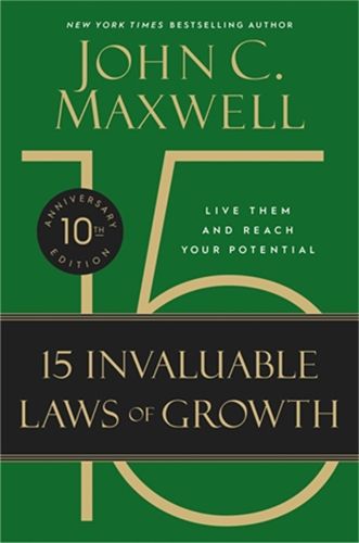 Cover image for The 15 Invaluable Laws of Growth (10th Anniversary Edition): Live Them and Reach Your Potential