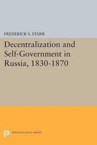 Cover image for Decentralization and Self-Government in Russia, 1830-1870