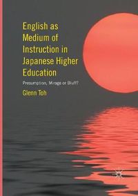 Cover image for English as Medium of Instruction in Japanese Higher Education: Presumption, Mirage or Bluff?