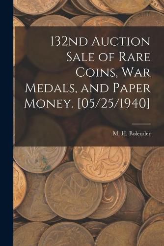 Cover image for 132nd Auction Sale of Rare Coins, War Medals, and Paper Money. [05/25/1940]