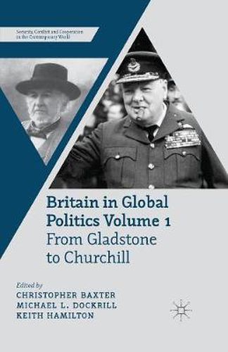 Cover image for Britain in Global Politics Volume 1: From Gladstone to Churchill