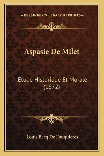 Aspasie de Milet: Etude Historique Et Morale (1872)