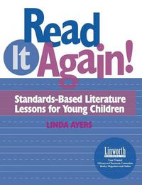 Cover image for Read It Again!: Standards-Based Literature Lessons for Young Children