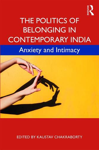 Cover image for The Politics of Belonging in Contemporary India: Anxiety and Intimacy