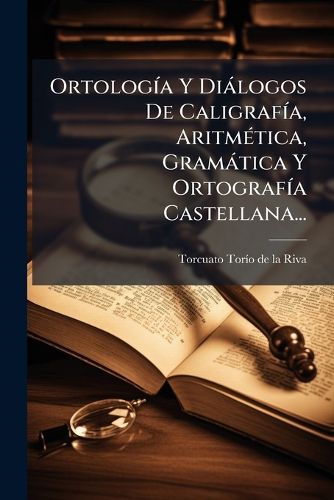 Cover image for Ortolog A Y Di Logos de Caligraf A, Aritm Tica, Gram Tica y Ortograf a Castellana...