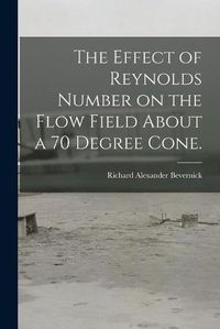 Cover image for The Effect of Reynolds Number on the Flow Field About a 70 Degree Cone.