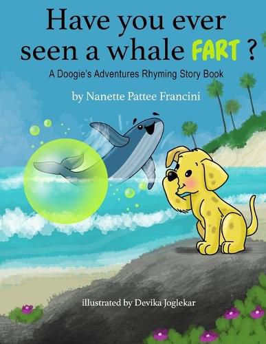 Cover image for Have You Ever Seen A Whale Fart?: A Doogie's Adventures Rhyming Story Book