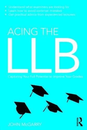 Cover image for Acing the LLB: Capturing Your Full Potential to Improve Your Grades