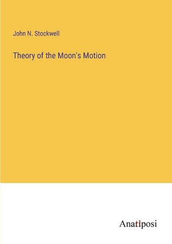 Theory of the Moon's Motion