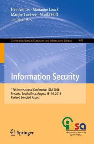 Information Security: 17th International Conference, ISSA 2018, Pretoria, South Africa, August 15-16, 2018, Revised Selected Papers