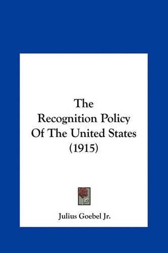 The Recognition Policy of the United States (1915) the Recognition Policy of the United States (1915)