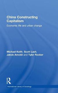 Cover image for China Constructing Capitalism: Economic Life and Urban Change