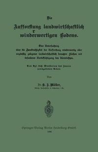 Cover image for Die Aufforstung Landwirtschaftlich Minderwertigen Bodens: Eine Untersuchung UEber Die Zweckmassigkeit Der Aufforstung Minderwertig Oder Ungunstig Gelegener Landwirtschaftlich Benutzter Flachen Mit Besonderer Berucksichtigung Des Kleinbesitzes