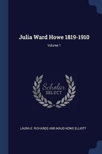 Cover image for Julia Ward Howe 1819-1910; Volume 1