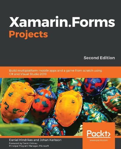 Cover image for Xamarin.Forms Projects: Build multiplatform mobile apps and a game from scratch using C# and Visual Studio 2019, 2nd Edition