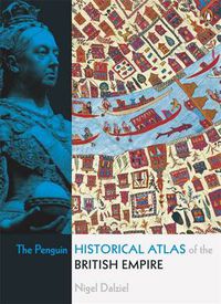 Cover image for The Penguin Historical Atlas of the British Empire