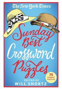 Cover image for The New York Times Sunday Best Crossword Puzzles: 75 Sunday Puzzles