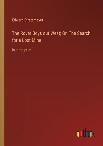 The Rover Boys out West; Or, The Search for a Lost Mine