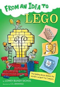 Cover image for From an Idea to Lego: The Building Bricks Behind the World's Largest Toy Company