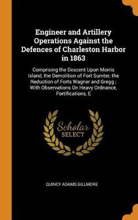 Cover image for Engineer and Artillery Operations Against the Defences of Charleston Harbor in 1863