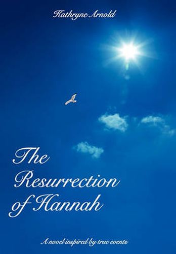 The Resurrection of Hannah: A Novel Inspired by True Events