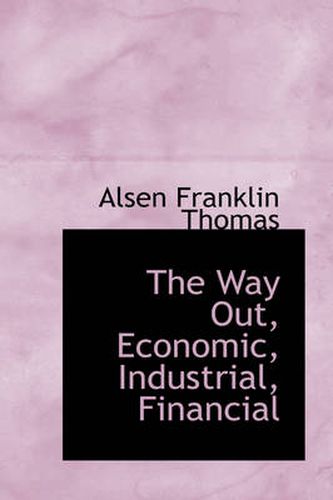 Cover image for The Way Out, Economic, Industrial, Financial