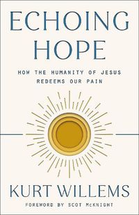Cover image for Echoing Hope: How the Humanity of Jesus Redeems Our Pain