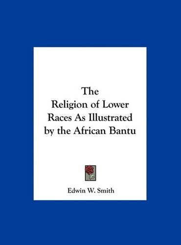 Cover image for The Religion of Lower Races as Illustrated by the African Bantu