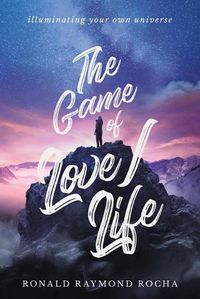 Cover image for The Game of Love/Life: Illuminating Your Own Universe