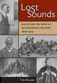 Cover image for Lost Sounds: Blacks and the Birth of the Recording Industry, 1890-1919