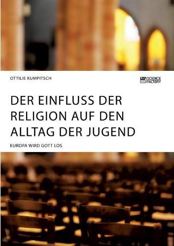 Cover image for Der Einfluss der Religion auf den Alltag der Jugend. Europa wird Gott los