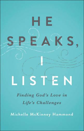 He Speaks, I Listen: Finding God's Love in Life's Challenges