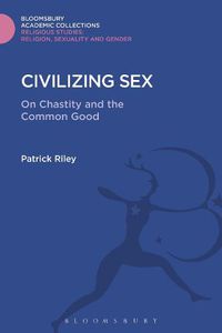 Cover image for Civilizing Sex: On Chastity and the Common Good