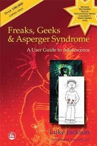 Cover image for Freaks, Geeks and Asperger Syndrome: A User Guide to Adolescence