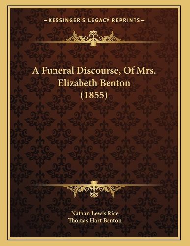 Cover image for A Funeral Discourse, of Mrs. Elizabeth Benton (1855)
