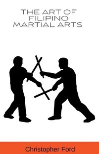 Cover image for The Art of Filipino Martial Arts