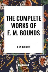 Cover image for The Complete Works of E. M. Bounds