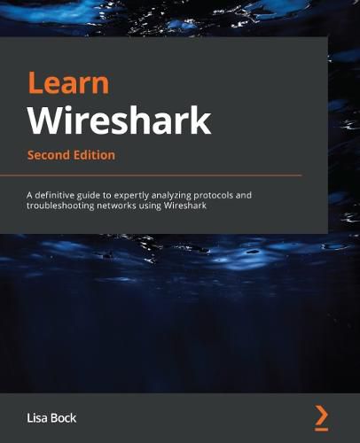 Cover image for Learn Wireshark: A definitive guide to expertly analyzing protocols and troubleshooting networks using Wireshark