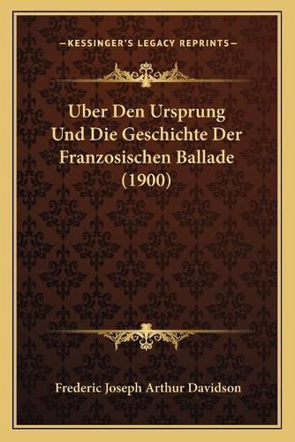 Cover image for Uber Den Ursprung Und Die Geschichte Der Franzosischen Ballade (1900)