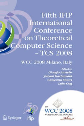 Cover image for Fifth IFIP International Conference on Theoretical Computer Science - TCS 2008: IFIP 20th World Computer Congress, TC 1, Foundations of Computer Science, September 7-10, 2008, Milano, Italy