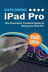 Cover image for Exploring iPad Pro: iPadOS Edition: The Illustrated, Practical Guide to Using iPad Pro
